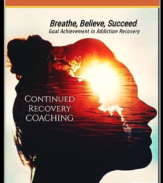 Breathe Believe Succeed Find healing and sobriety in continued recovery coaching