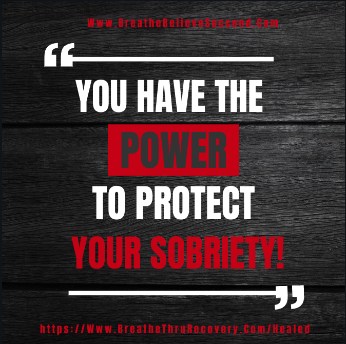 You have the power to protect your sobriety!  Healing and Sobriety Empowering Individuals